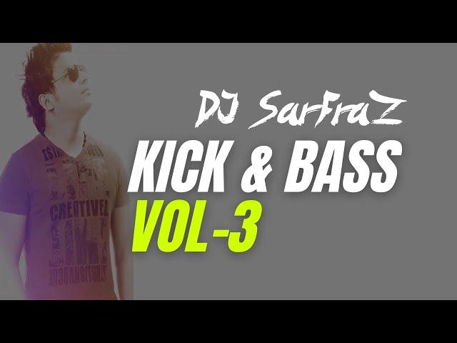 KICK & BASS (Vol-3) DJ SARFRAZ