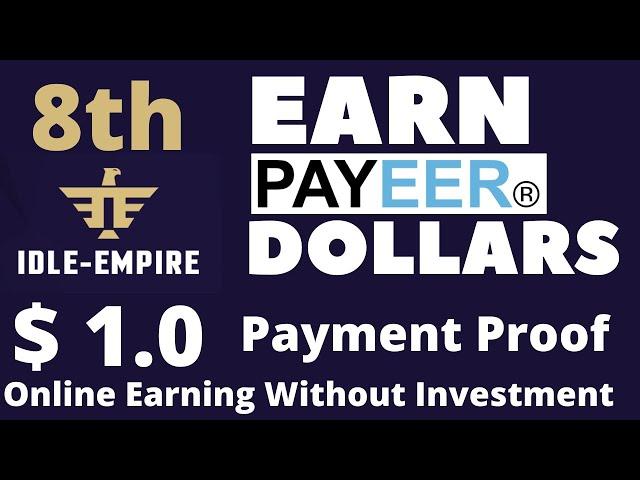 Earn Payeer Dollars (USD) | Idle-Empire Payment Proof of $ 1 | 8th Payment  without any investment