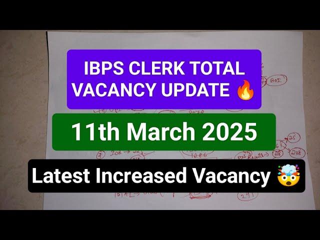  IBPS CLERK TOTAL VACANCY UPDATE  Latest Increased || Decreased SHOCKING Update 11th March 2025 