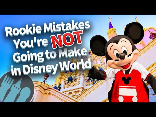 Rookie Mistakes You're NOT Going to Make in Disney World