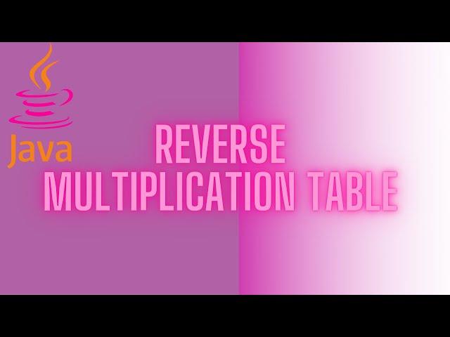 How to reverse a multiplication table | JAVA