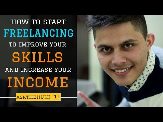 How to start freelancing to improve the skills and increase the income? | Ask The Hulk 11