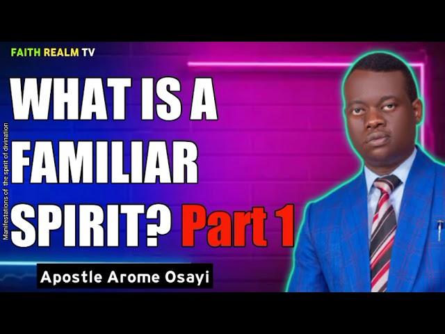 WHAT IS A FAMILIAR SPIRIT? _ Part 1_ APOSTLE AROME OSAYI 2012