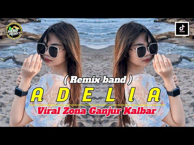 ADELIA ( REMIX BAND ) VIRAL ZONA GANJUR KALBAR ‼️