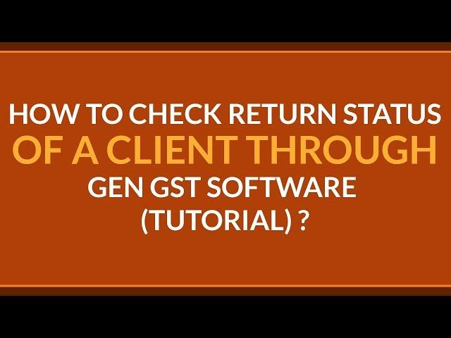 How to check return status of a client through GEN GST SOFTWARE ?