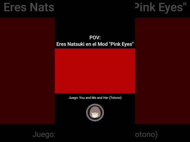 POV: Eres Natsuki en el Mod Pink Eyes #dokidokiliteratureclub #ddlcshorts #visualnovel