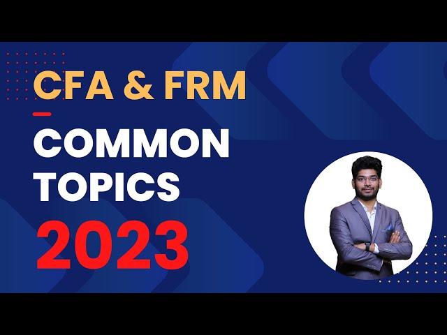 Common Topics in CFA and FRM 2023