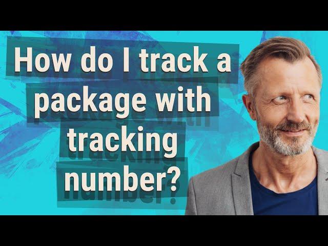 How do I track a package with tracking number?