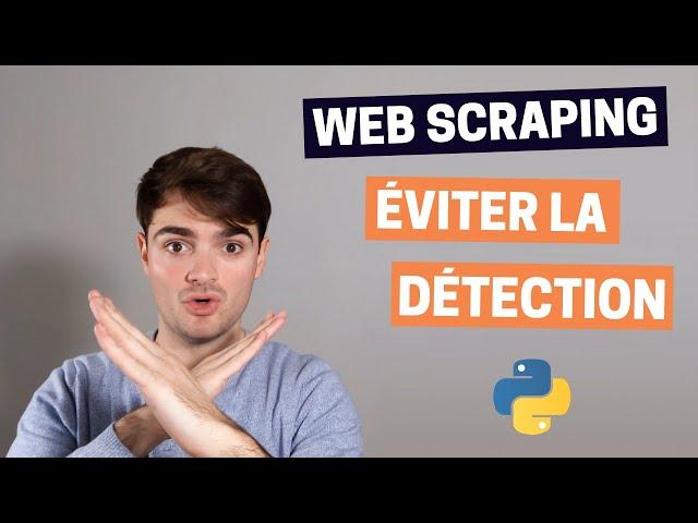 Web Scraping - Éviter la détection ! (Python)