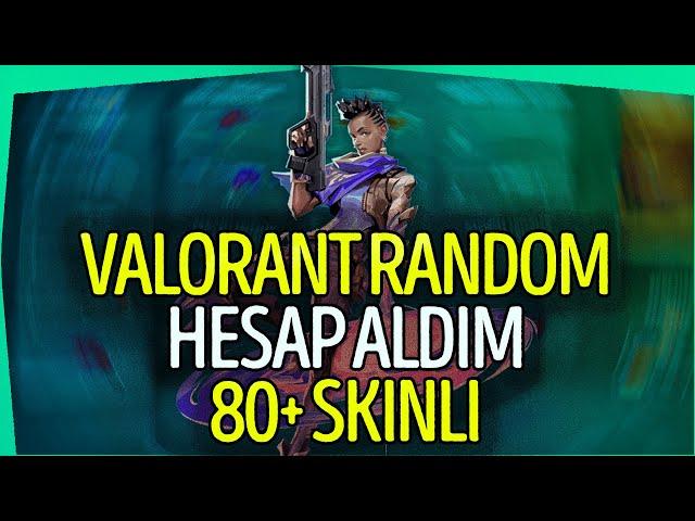 VALORANT RANDOM HESAP ALDIM 80+ SKİNLİ! (ŞOK OLDUM!)