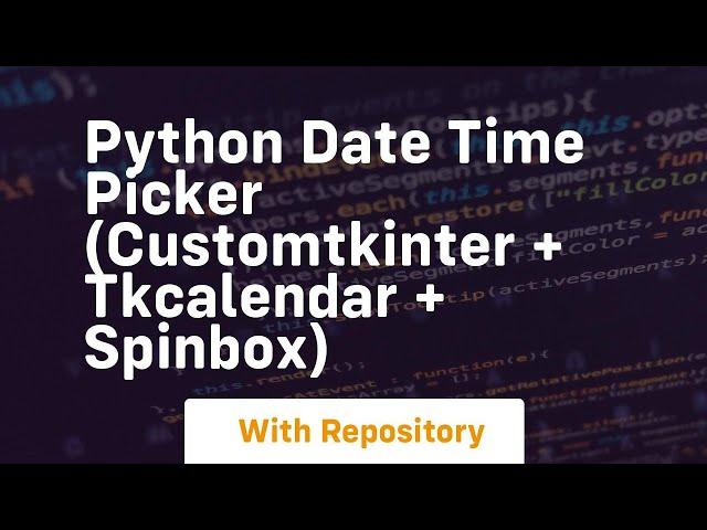 Python date time picker customtkinter + tkcalendar + spinbox