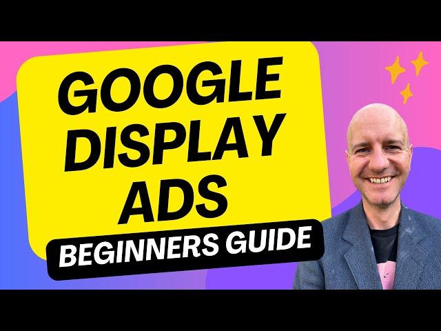 Google Display Ads: Ultimate Beginners Guide