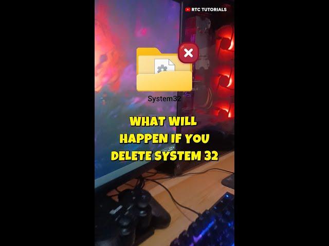 What will happen if you delete System 32 -  Don't do it 