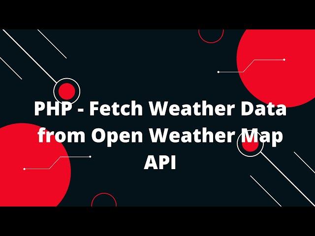 PHP - Fetch Weather Data from Open Weather Map API