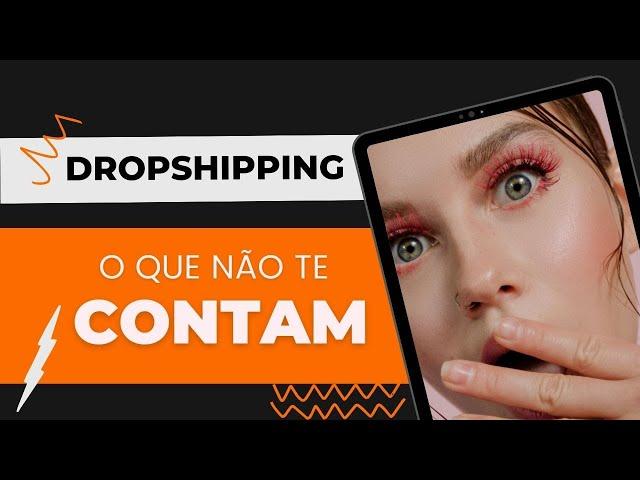 O QUE NÃO TE CONTAM SOBRE DROPSHIPPING