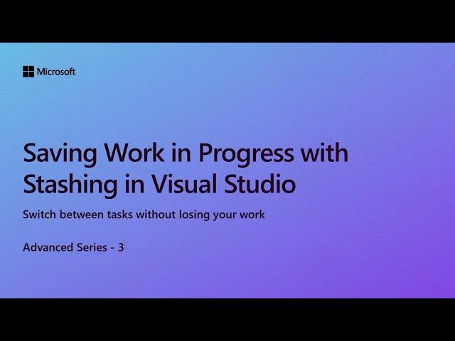 Saving Work in Progress with Stashing in Visual Studio [Ep 3] | Advanced Series