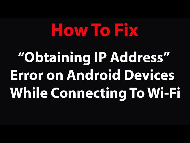 How to Fix "Obtaining IP Address" Error on Android Devices ?