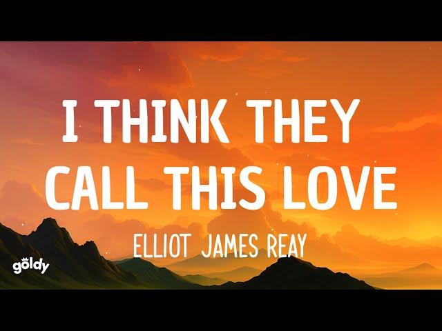 Elliot James Reay - I Think They Call This Love (Lyrics)