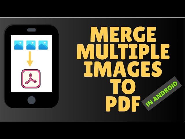 How To Merge Multiple Images InTo One PDF File In Android Phone