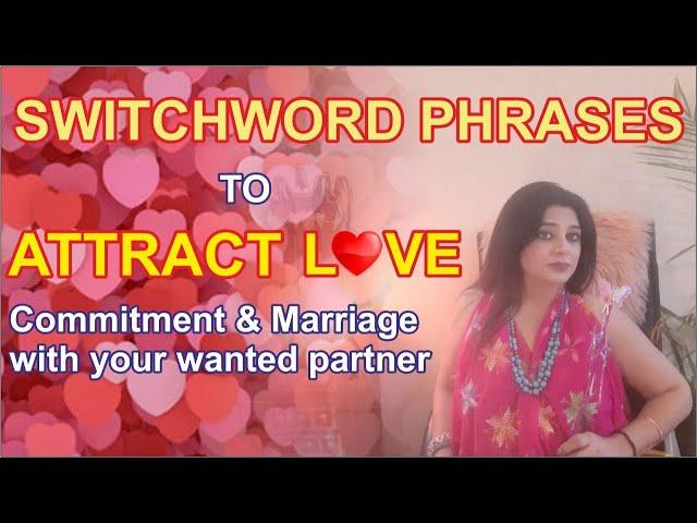 Five Switchword Phrases to Attract Love, Commitment and Marriage with your wanted partner