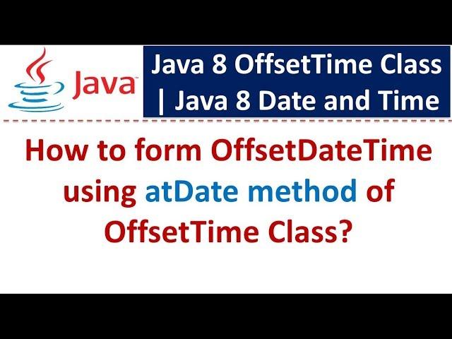 How to form OffsetDateTime using atDate method of OffsetTime Class? | Java 8 Date and Time