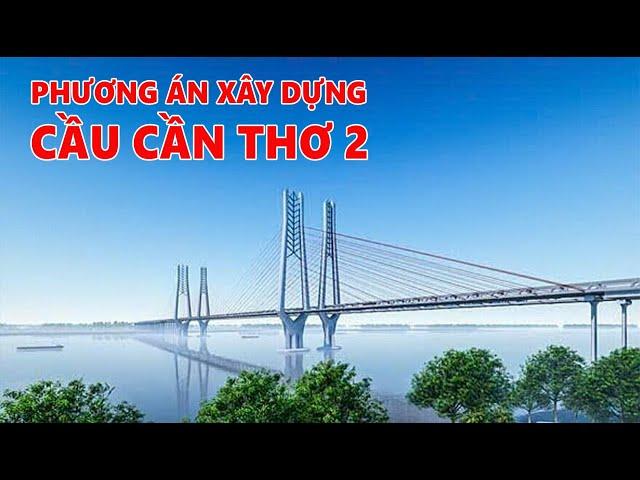 PHƯƠNG ÁN VÀ THIẾT KẾ XÂY DỰNG CẦU CẦN THƠ 2