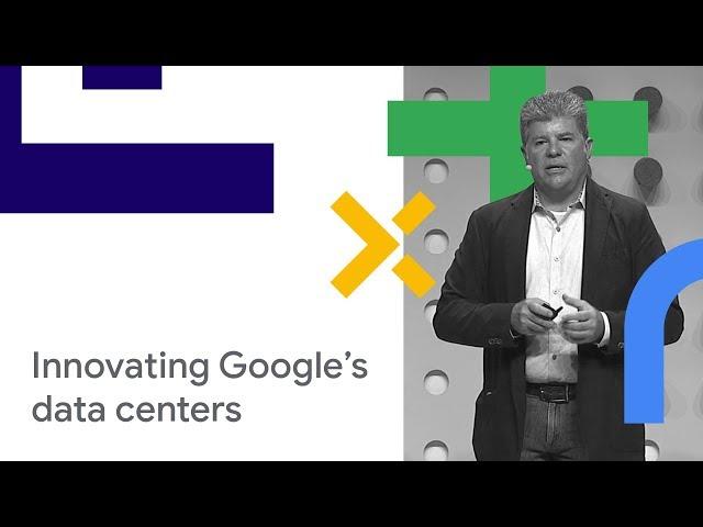 The Innovation Behind Google's Data Centers (Cloud Next '18)