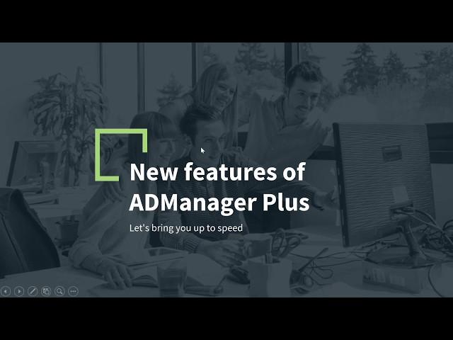 New features of ADManager Plus:  Let's bring you up to speed.