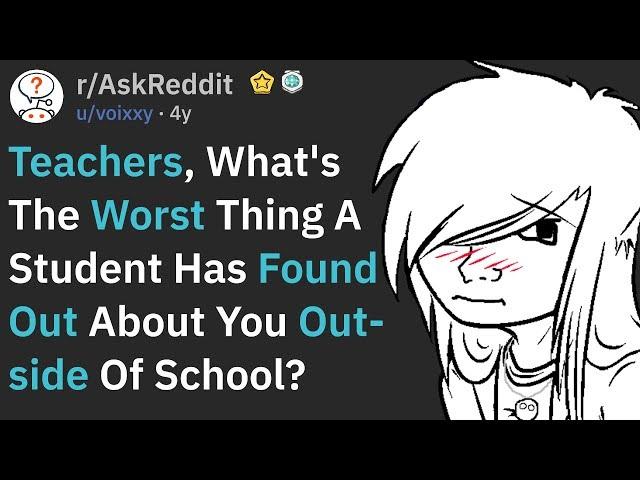 Teachers, What's The Worst Thing A Student Found Out Outside School?  (AskReddit)