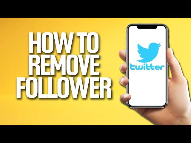 How To Remove A Follower On Twitter Tutorial