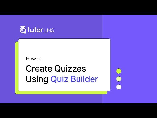 How to Create Quizzes Using Quiz Builder in Tutor LMS