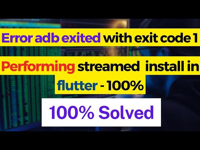 error adb exited with exit code 1 performing streamed install in flutter