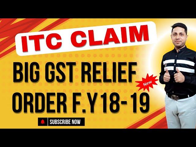 GSt ITC Claim New Relief ORder 2018-19 | GSt Big Judgement Order