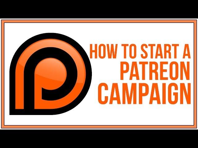 How To Start A Patreon Campaign To Support Your Content