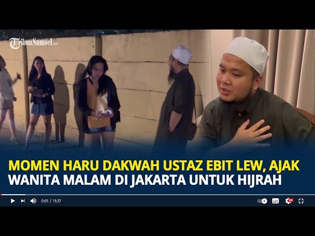 Momen Haru Ustaz Ebit Lew Dakwah Ajak Wanita Malam di Lorong-lorong Jakarta Hijrah