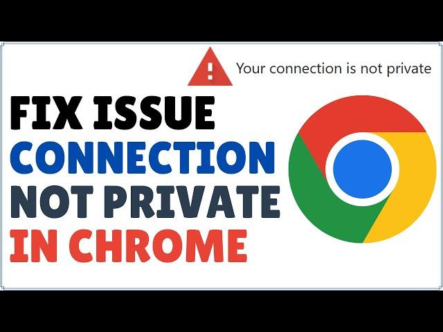 How to Fix Your Connection is not Private error in Google Chrome 2024