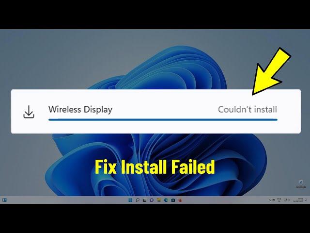 Fix Wireless Display Couldn't Install in Windows 11 | How To Solve wireless display install Failed