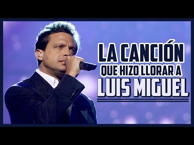 LA CANCIÓN QUE HIZO LLORAR A LUIS MIGUEL