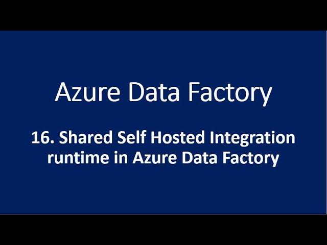 16. Shared Self Hosted Integration runtime in Azure Data Factory