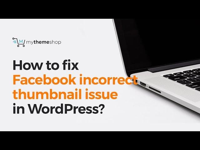 How to fix Facebook incorrect thumbnail issue in WordPress?