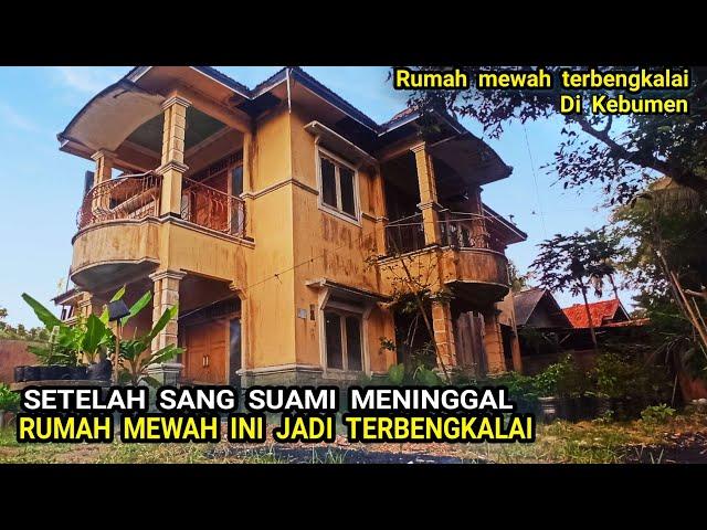 SETELAH SUAMINYA MENINGGAL RUMAH MEWAH INI MENJADI TERBENGKALAI || KEBUMEN