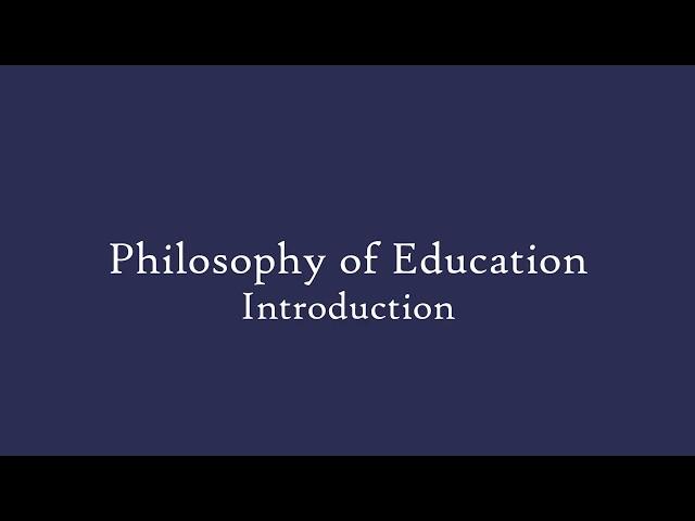 Philosophy of Education - Introduction