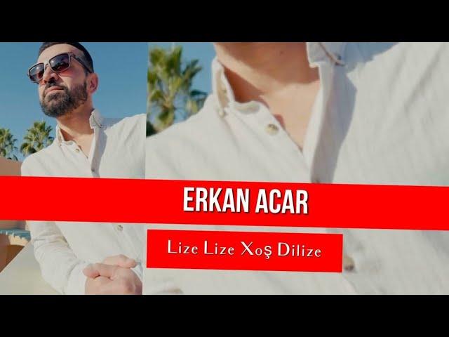 erkan acar lize lize xoş dilize