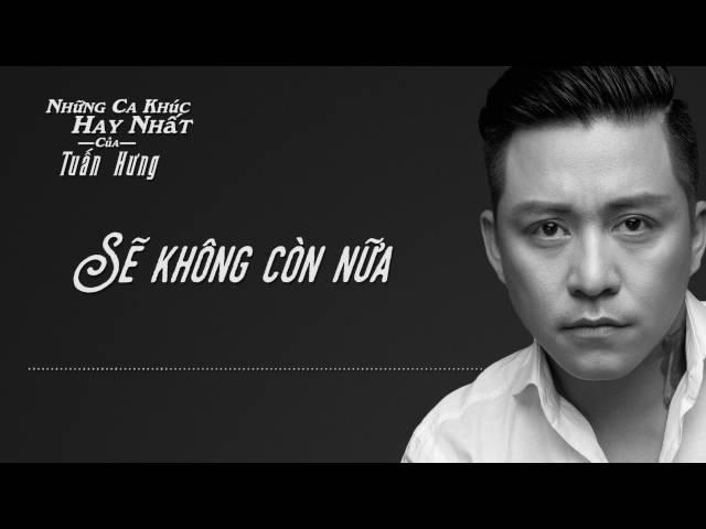 Sẽ Không Còn Nữa - Tuấn Hưng