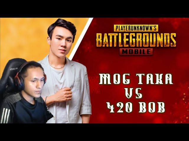 MOG TAKA VS 420 BOB  in same lobby