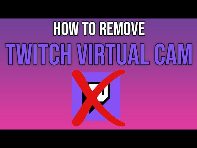 How to Remove Twitch Virtual Camera 2024 (100% Working)