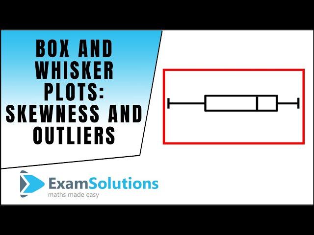 Box and Whisker Plots - Skewness and Outliers : ExamSolutions Maths Revision