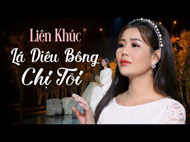 LK Lá Diêu Bông (Sao Em Nỡ Vội Lấy Chồng), Chị Tôi - Đam San | Rất Được Khán Giả Yêu Thích