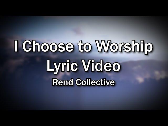 I Choose to Worship - Rend Collective (Church and Home Worship Lyrics Video) Christian Home Worship