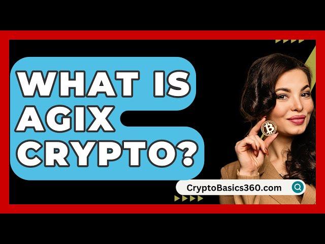 What Is AGIX Crypto? - CryptoBasics360.com